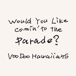 VooDoo Hawaiians / Would You Like Comin' to the Parade?