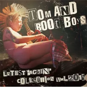 LATEST FUCKIN'COLLECTION VOL.2015/TOM AND BOOT BOYS｜PUNK