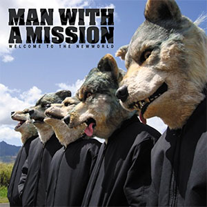 MAN WITH A MISSION / マン・ウィズ・ア・ミッション / WELCOME TO THE NEWWORLD