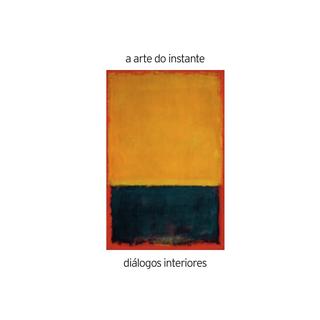 A ARTE DO INSTANTE / ア・アルチ・ド・インスタンチ / DIALOGOS INTERIORES