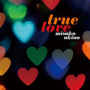 MISAKO AKINO / 秋乃美砂子 / TRUE LOVE / トゥルー・ラヴ