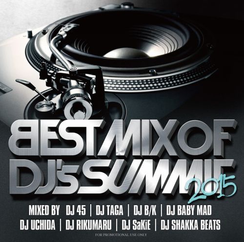 VA(TAGA, B/K, BABY MAD, UCHIDA, RIKUMARU, SaKie, SHAKKA BEATS) / BEST MIX OF DJ’s SUMMIT 2015