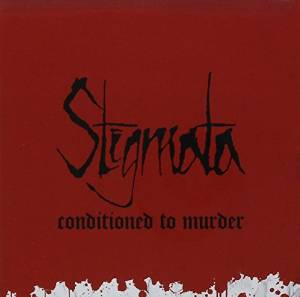 STIGMATA / スティグマータ / CONDITIONED TO MURDER