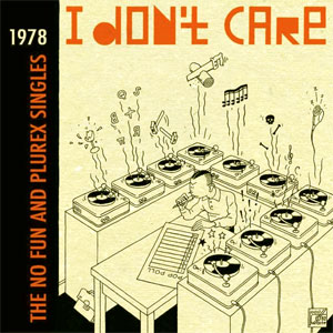 VA (I DON'T CARE COLLECTION) / I DON'T CARE: THE NO FUN AND PLUREX SINGLES (LP)