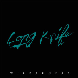 LONG KNIFE / WILDERNESS