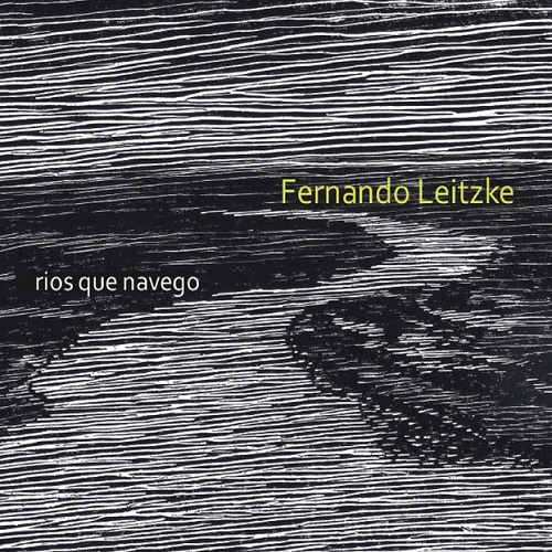 FERNANDO LEITZKE / フェルナンド・レイツキ / RIOS QUE NAVEGO