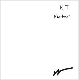 R.T. FACTOR / WHAT DOES IT MEAN/WHO ARE WE?