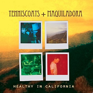 Tenniscoats & Maquiladora / テニスコーツ&マキラドラ / Healthy in California