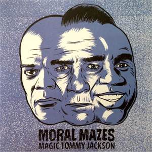 MORAL MAZES / MAGIC TOMMY JACKSON (7")