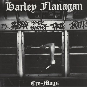 HARLEY FLANAGAN (CRO-MAGS) / CRO-MAGS