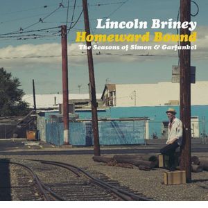 LINCOLN BRINEY / リンカーン・ブライニー / HOMEWARD BOUND THE SEACON OF SIMON & GARFUNKEL / ホームワード・バウンド ~サウンド・オブS&G 