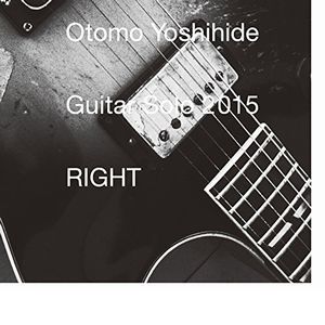 YOSHIHIDE OTOMO / 大友良英 / Guitar Solo 2015 RIGHT / ギター・ソロ 2015 ライト