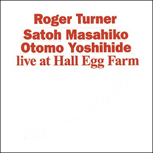 ROGER TURNER / ロジャー・ターナー / Live at Hall Egg Farm / ライヴ・アット・ホール・エッグ・ファーム