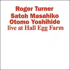 ROGER TURNER / ロジャー・ターナー / Live at Hall Egg Farm / ライヴ・アット・ホール・エッグ・ファーム