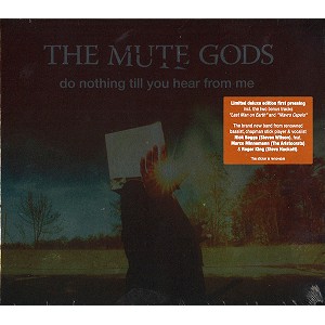 THE MUTE GODS / ミュート・ゴッズ / DO NOTHING TILL YOU HEAR FROM ME: LIMITED DELUXE EDITION