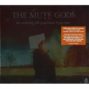 THE MUTE GODS / ミュート・ゴッズ / DO NOTHING TILL YOU HEAR FROM ME: LIMITED DELUXE EDITION