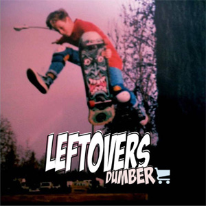 LEFTOVERS / レフトオーヴァーズ / DUMBER