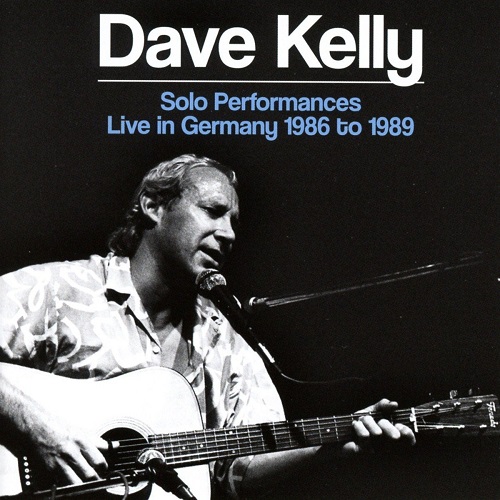 DAVE KELLY / デイヴ・ケリー / SOLO PERFORMANCE: LIVE IN GERMANY 1986-1989 (2CD)