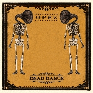 OPEZ / オペズ / デッド・ダンス
