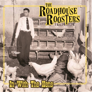 ROADHOUSE ROOSTERS / IN WITH THE HENS