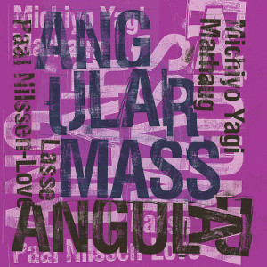 MICHIYO YAGI & LASSE MARHAUG & PAAL NILLSEN-LOVE / Angular Mass