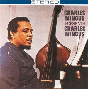 CHARLES MINGUS / チャールズ・ミンガス / Charles Mingus Presents Charles Mingus