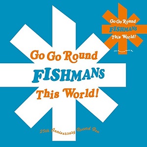Fishmans / フィッシュマンズ / GO GO ROUND THIS WORLD!~FISHMANS 25th ANNIVERSARY RECORD BOX 