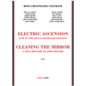 ROVA CHANNELING COLTRANE / Electric Ascension - Cleaning The Mirror(CD+DVD+Blu-ray)