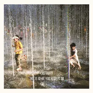 Castaway / THIS IS WHAT YOU ALWAYS DO