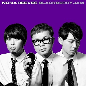 NONA REEVES / ノーナ・リーヴス / BLACKBERRY JAM