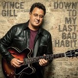 VINCE GILL / ヴィンス・ギル / DOWN TO MY LAST BAD HABIT
