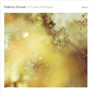 FEDERICO DURAND / フェデリコ・デューランド / A TRAVES DEL ESPEJO