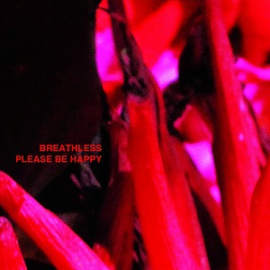 BREATHLESS / PLEASE BE HAPPY (12")