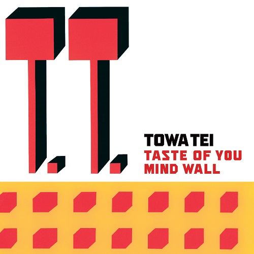 TOWA TEI / テイ・トウワ / TASTE OF YOU/MIND WALL / テイスト・オブ・ユー/マインド・ウォール