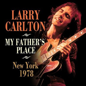 LARRY CARLTON / ラリー・カールトン / My Father's Place, New York 1978