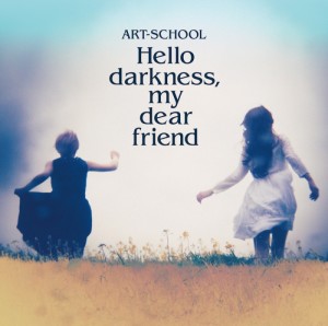 ART-SCHOOL / アートスクール / Hello darkness, my dear friend
