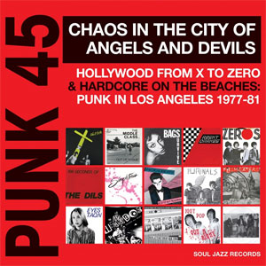 V.A. (SOUL JAZZ RECORDS) / PUNK 45 CHAOS IN THE CITY OF ANGELS AND DEVILS - HOLLYWOOD FROM X TO ZERO & HARDCORE ON THE BEACHES: PUNK IN LOS ANGELES (LP)