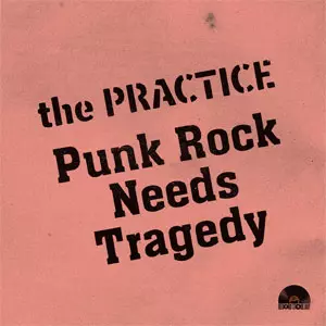 the PRACTICE / Punk Rock Needs Tragedy