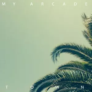 My Arcade / I’m Looking Around On Summer Day / Town