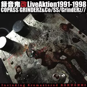 録音鬼改 LiveAktion 1991-1998/COPASS GRINDERZ&Co/SS/GrindERz