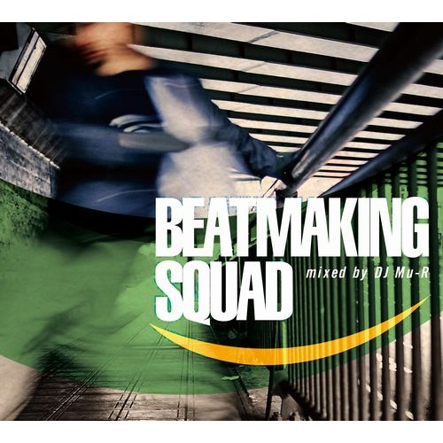 DJ Mu-R (GAGLE) / DJミューラ- / Beatmaking Squad mixed by DJ Mu-R