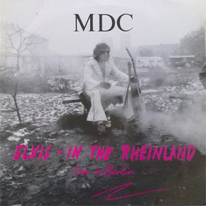 M.D.C. / ELVIS IN THE RHEINLAND - LIVE IN BERLIN (LP)