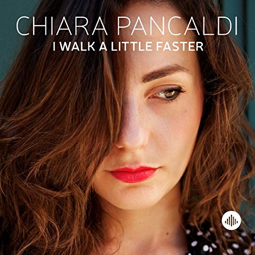 CHIARA PANCALDI / キアラ・パンカルディ / I WALK A LITTLE FASTER / アイ・ウォーク・ア・リトル・ファースター