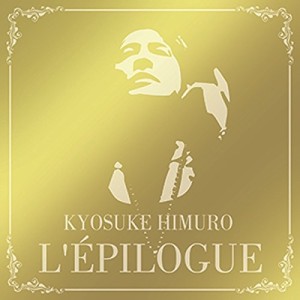 KYOSUKE HIMURO / 氷室京介 / L’EPILOGUE     