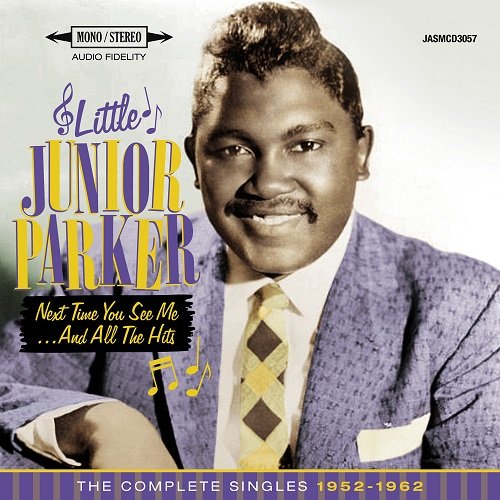 LITTLE JUNIOR PARKER / リトル・ジュニア・パーカー / NEXT TIME YOU SEE ME... AND ALL THE HITS: THE COMPLETE SINGLES 1952-1962