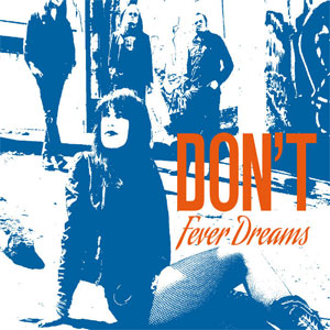 DON'T (JENNY DON'T AND THE SPURS) / FEVER DREAMS (LP)