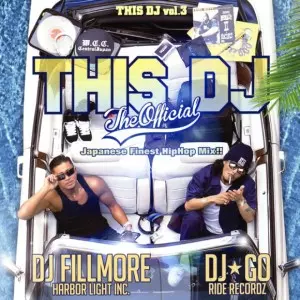 DJ GO AND DJ FILLMORE / This DJ - The Official : Japanese Finest HipHop Mix !! / ディス・ディージェー・ジ・オフィシャル:ジャパニーズ・ファイネスト・ヒップホップ・ミックス!!