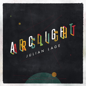 JULIAN LAGE / ジュリアン・ラージ / Arclight / アークライト