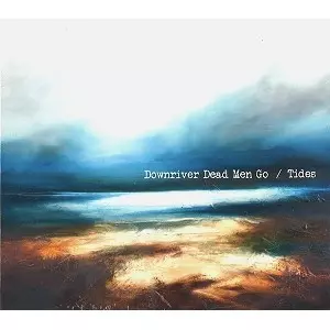DOWNRIVER DEAD MEN GO / TIDES