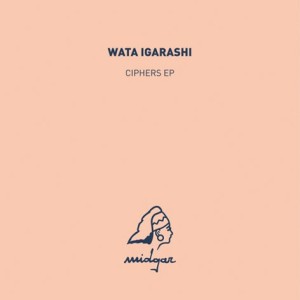 WATA IGARASHI / ワタ・イガラシ / CIPHERS EP